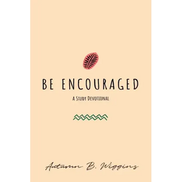 Be Encouraged: A Study Devotional