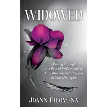Widowed: Moving Through the Pain of Widowhood to Find Meaning and Purpose in Your Life Again