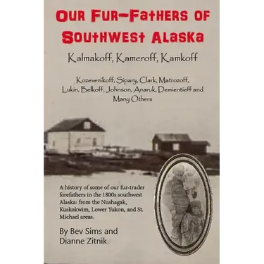 Our Fur-father's of Southwest Alaska: Kalmakoff, Kameroff, Kamkoff