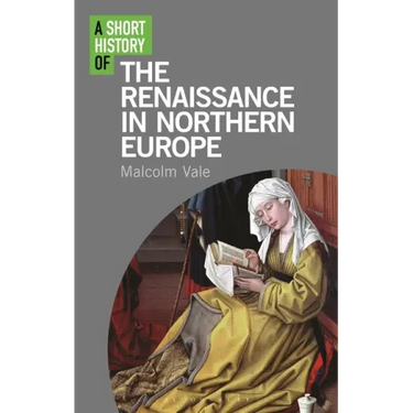 A Short History of the Renaissance in Northern Europe