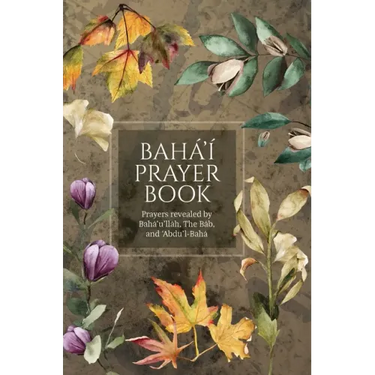 Bahá'í Prayer Book (Illustrated): Prayers revealed by Bahá'u'lláh, the Báb, and 'Abdu'l-Bahá