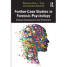 Further Case Studies in Forensic Psychology: Clinical Assessment and Treatment