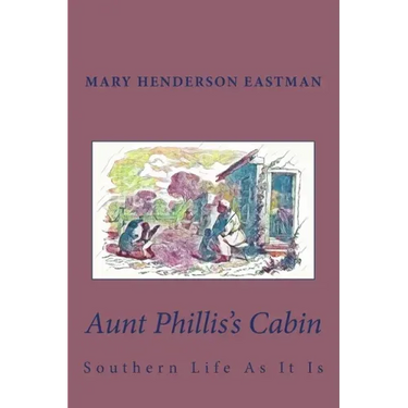 Aunt Phillis's Cabin: Southern Life As It Is