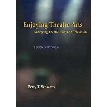 Enjoying Theatre Arts: Analyzing Theatre, Film and Television
