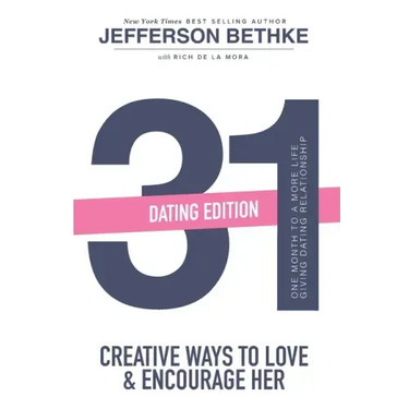 31 Ways to Love and Encourage Her (Dating Edition): One Month To a More Life Giving Relationship (31 Day Challenge) (Volume 1)