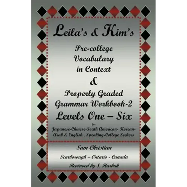 Leila's & Kim's Pre-College Vocabulary in Context & Properly Graded Grammar Workbook-2 Levels One - Six for Japanese-Chinese-South America-Korean-Arab