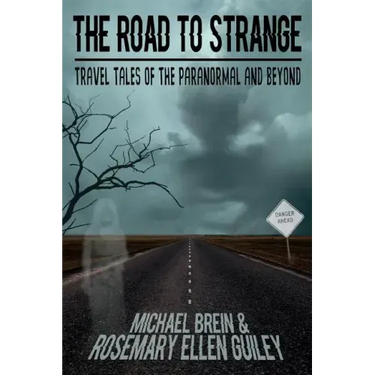 The Road to Strange: Travel Tales of the Paranormal and Beyond