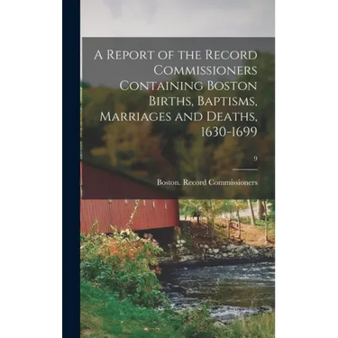 A Report of the Record Commissioners Containing Boston Births, Baptisms, Marriages and Deaths, 1630-1699; 9