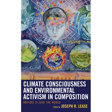 Climate Consciousness and Environmental Activism in Composition: Writing to Save the World
