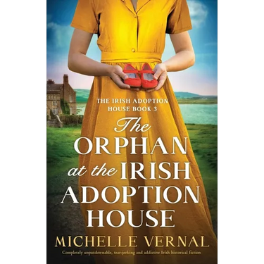 The Orphan at the Irish Adoption House: Completely unputdownable, tear-jerking and addictive Irish historical fiction
