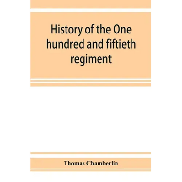 History of the One hundred and fiftieth regiment, Pennsylvania volunteers, Second regiment, Bucktail brigade,