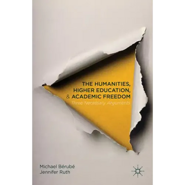 The Humanities, Higher Education, and Academic Freedom: Three Necessary Arguments
