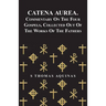 Catena Aurea. Commentary On The Four Gospels, Collected Out Of The Works Of The Fathers