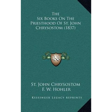 The Six Books On The Priesthood Of St. John Chrysostom (1837)