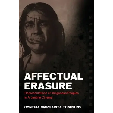 Affectual Erasure: Representations of Indigenous Peoples in Argentine Cinema