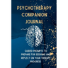 Psychotherapy Companion Journal: Guided Prompts to Prepare for Sessions and Reflect on your Therapy Progress