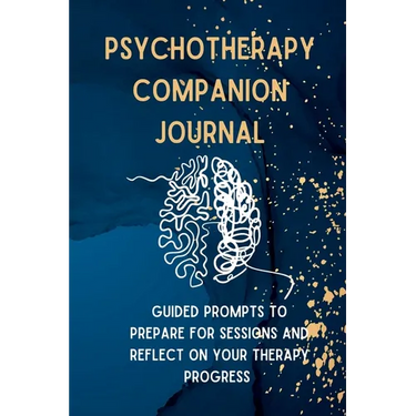 Psychotherapy Companion Journal: Guided Prompts to Prepare for Sessions and Reflect on your Therapy Progress