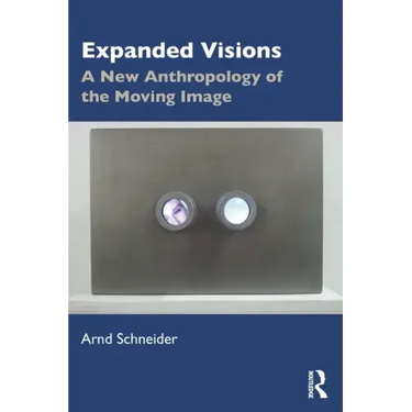 Expanded Visions: A New Anthropology of the Moving Image