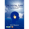 The Digital Turn: How the Internet Transforms Our Existence