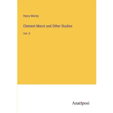 Clement Marot and Other Studies: Vol. II