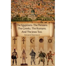 The Egyptians. the Persians. the Greeks. the Romans. and the Jews Too.