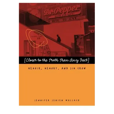 Closer to the Truth Than Any Fact: Memoir, Memory, and Jim Crow