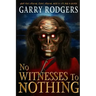 No Witnesses To Nothing
