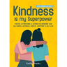 Kindness is my Superpower: Positive Affirmations and Actions for Improving your Self-Worth, Happiness, Empathy, Gratitude and Self-Love