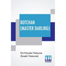Botchan (Master Darling): Translated By Yasotaro Morri & Revised By J. R. Kennedy