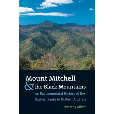 Mount Mitchell and the Black Mountains: An Environmental History of the Highest Peaks in Eastern America