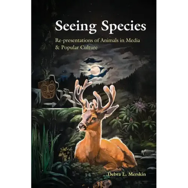 Seeing Species: Re-presentations of Animals in Media & Popular Culture