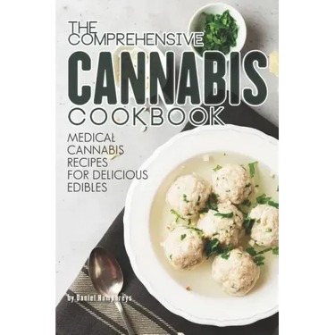 The Comprehensive Cannabis Cookbook: Medical Cannabis Recipes for Delicious Edibles