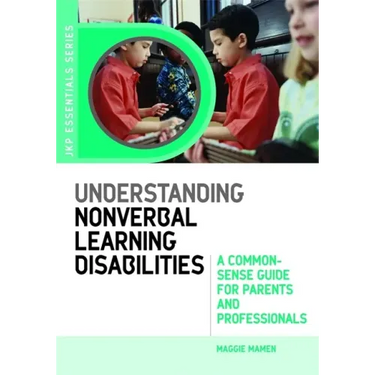 Understanding Nonverbal Learning Disabilities: A Common-Sense Guide for Parents and Professionals