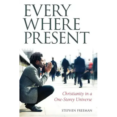 Everywhere Present: Christianity in a One-Storey Universe
