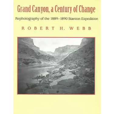 Grand Canyon, A Century of Change: Rephotography of the 1889-1890 Stanton Expedition