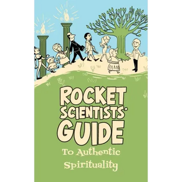 Rocket Scientists' Guide to Authentic Spirituality
