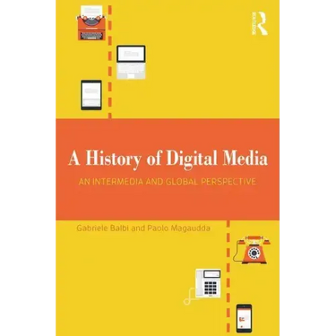 A History of Digital Media: An Intermedia and Global Perspective