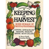 Keeping the Harvest: Discover the Homegrown Goodness of Putting Up Your Own Fruits, Vegetables & Herbs