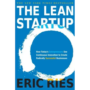 The Lean Startup: How Today's Entrepreneurs Use Continuous Innovation to Create Radically Successful Businesses