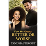 For My Good: Better or Worse