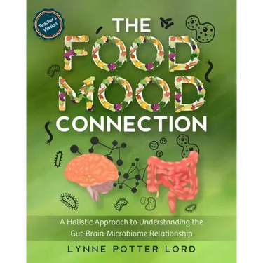 THE FOOD-MOOD CONNECTION (Teacher's Version): A Holistic Approach to Understanding the Gut-Brain-Microbiome Relationship