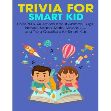 Trivia For Smart Kid: Over 700+ Questions About Animals, Bug, Nature, Space, Math, Movie +.... and Trivia Questions for Smart Kids