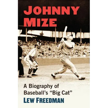 Johnny Mize: A Biography of Baseball's "Big Cat"