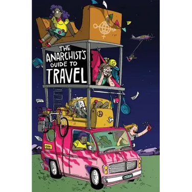The Anarchist's Guide to Travel: A manual for future hitchhikers, hobos, and other misfit wanderers