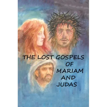The Lost Gospels of Mariam & Judas