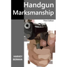 Handgun Marksmanship: Teach Yourself to Shoot Bullseyes