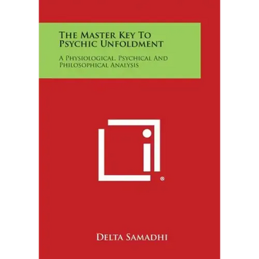 The Master Key to Psychic Unfoldment: A Physiological, Psychical and Philosophical Analysis
