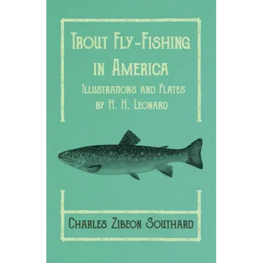 Trout Fly-Fishing in America - Illustrations and Plates by H. H. Leonard