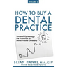 How to Buy a Dental Practice: Volume 2: Successfully Manage the Transition to Dental Practice Ownership