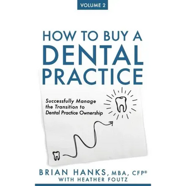 How to Buy a Dental Practice: Volume 2: Successfully Manage the Transition to Dental Practice Ownership